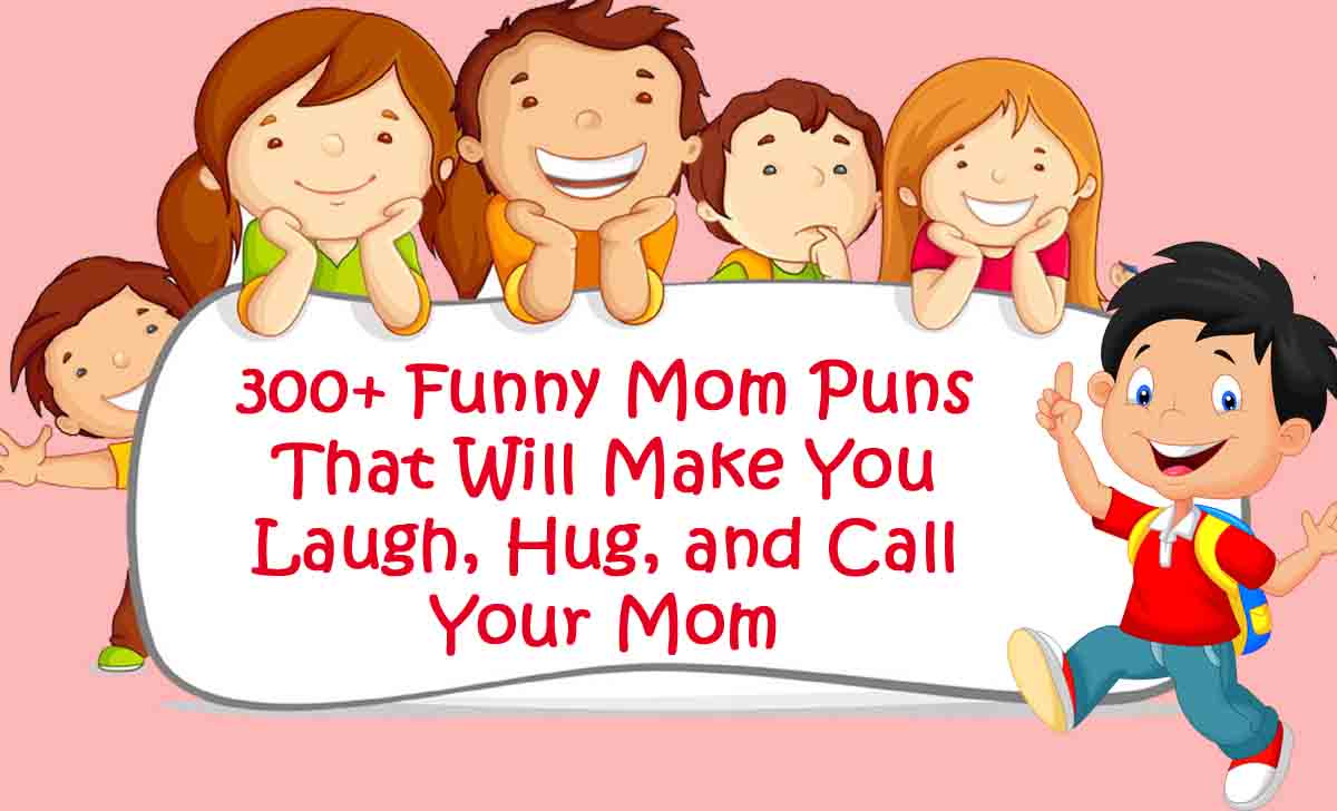 300+ Funny Mom Puns That Will Make You Laugh, Hug, and Call Your Mom