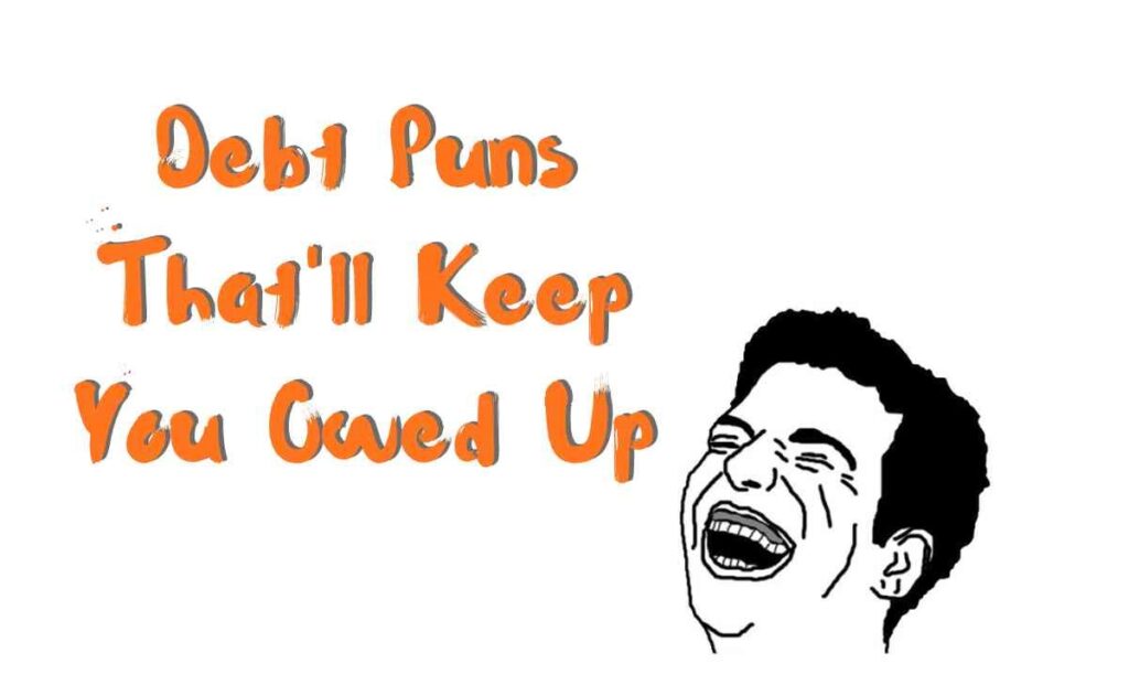 Debt Puns That will Keep You Owed Up